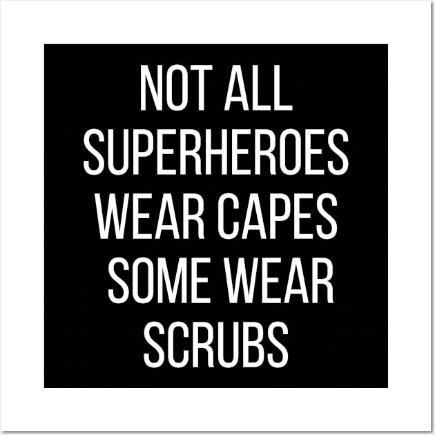 Not all Superheroes wear capes some wear scrubs Wall Art by BBbtq